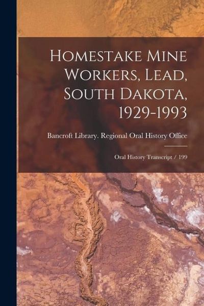 Homestake Mine Workers, Lead, South Dakota, 1929-1993: Oral History Transcript / 199