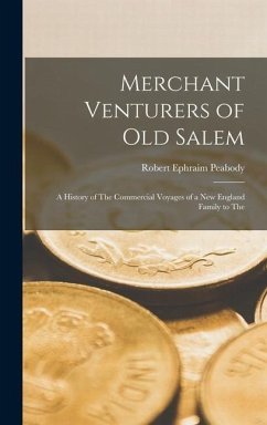 Merchant Venturers of Old Salem: A History of The Commercial Voyages of a New England Family to The - Peabody, Robert Ephraim
