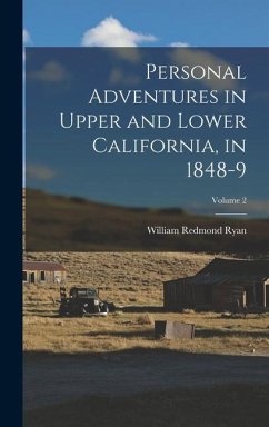 Personal Adventures in Upper and Lower California, in 1848-9; Volume 2 - Ryan, William Redmond