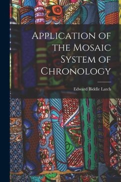 Application of the Mosaic System of Chronology - Biddle, Latch Edward