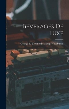 Beverages de Luxe - Washburne, George R.