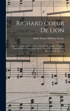 Cover Richard Coeur de Lion; opéra comique en trois actes. Paroles de Sédaine. Partition chant & piano transcrit[e] par L. Narici. Éd. conforme au manuscrit de l'auteur