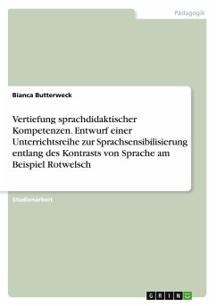 Vertiefung sprachdidaktischer Kompetenzen. Entwurf einer Unterrichtsreihe zur Sprachsensibilisierung entlang des Kontrasts von Sprache am Beispiel Rotwelsch - Butterweck, Bianca