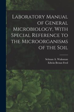 Laboratory Manual of General Microbiology, With Special Reference to the Microorganisms of the Soil - Waksman, Selman A.; Fred, Edwin Broun