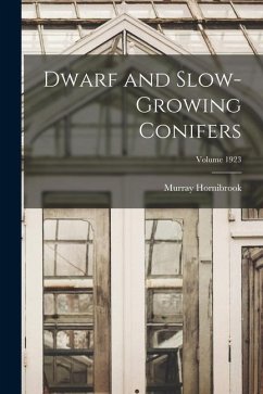 Dwarf and Slow-growing Conifers; Volume 1923 - Hornibrook, Murray