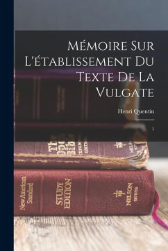 Mémoire sur l'établissement du texte de la Vulgate - Quentin, Henri
