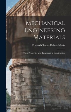 Mechanical Engineering Materials: Their Properties and Treatment in Construction - Charles Robert Marks, Edward