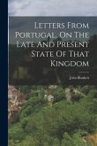 Letters From Portugal, On The Late And Present State Of That Kingdom