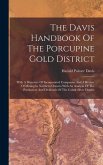 The Davis Handbook Of The Porcupine Gold District: With A Directory Of Incorporated Companies And A Review Of Mining In Northern Ontario With An Analy