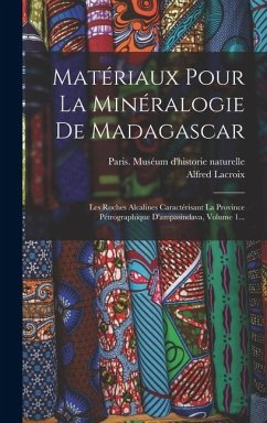 Cover Matériaux Pour La Minéralogie De Madagascar: Les Roches Alcalines Caractérisant La Province Pétrographique D'ampasindava, Volume 1...