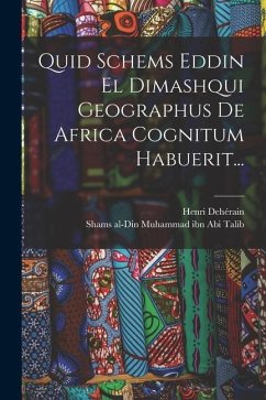 Quid Schems Eddin El Dimashqui Geographus De Africa Cognitum Habuerit... - Dehérain, Henri