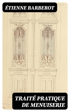 Traité pratique de menuiserie (eBook, ePUB) - Barberot, Étienne