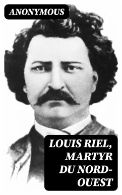 Louis Riel, Martyr du Nord-Ouest (eBook, ePUB) - Anonymous
