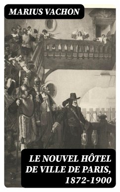 Le nouvel hôtel de ville de Paris, 1872-1900 (eBook, ePUB) - Vachon, Marius