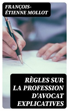 Règles sur la profession d'avocat explicatives (eBook, ePUB) - Mollot, François-Étienne