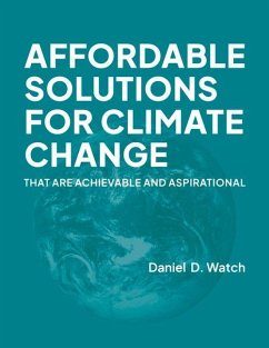 Affordable Solutions for Climate Change: That Are Achievable and Aspirational - Watch, Daniel D.