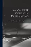 A Complete Course in Dressmaking A Complete Course in Dressmaking