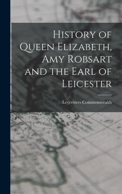 History of Queen Elizabeth, Amy Robsart and the Earl of Leicester - Commonwealth, Leycesters