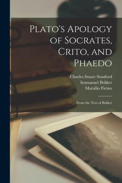 Plato's Apology of Socrates, Crito, and Phaedo: From the Text of Bekker - Bekker, Immanuel; Plato; Ficino, Marsilio