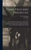 Camp, Field and Prison Life: Containing Sketches of Service in the South, and the Experience, Incidents and Observations Connected With Almost two
