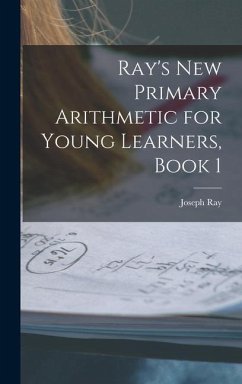 Ray's New Primary Arithmetic for Young Learners, Book 1 - Ray, Joseph