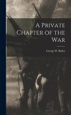 A Private Chapter of the War A Private Chapter of the War