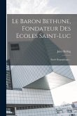 Le Baron Bethune, Fondateur Des Ecoles Saint-luc: Étude Biographique...