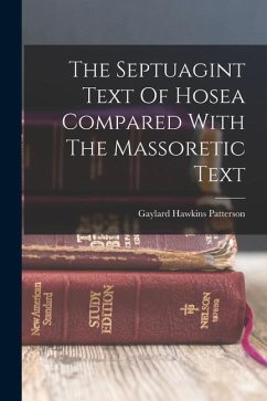The Septuagint Text Of Hosea Compared With The Massoretic Text - Patterson, Gaylard Hawkins