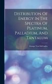 Distribution Of Energy In The Spectra Of Platinum, Palladium, And Tantalum