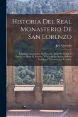 Historia Del Real Monasterio De San Lorenzo: Llamado Comunmente Del Escorial, Desde Su Origen Y Fundacion Hasta El Presente, Y Descripcion De Las Bell