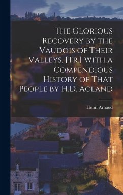 Cover The Glorious Recovery by the Vaudois of Their Valleys, [Tr.] With a Compendious History of That People by H.D. Acland