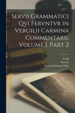 Servii Grammatici Qvi Fervntvr in Vergilii Carmina Commentarii, Volume 1, part 2 - Virgil; Servius; Thilo, Georg Christian