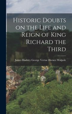 Historic Doubts on the Life and Reign of King Richard the Third - Walpole, George Vertue James Dodsley