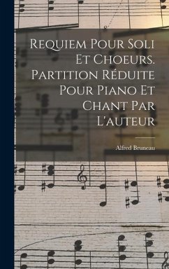 Requiem Pour Soli Et Choeurs. Partition Réduite Pour Piano Et Chant Par L'auteur - Bruneau, Alfred