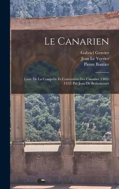Le Canarien - Gravier, Gabriel; Bontier, Pierre; Le Verrier, Jean