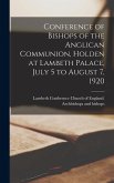 Conference of Bishops of the Anglican Communion, Holden at Lambeth Palace, July 5 to August 7, 1920 Conference of Bishops of the Anglican Communion, Holden at Lambeth Palace, July 5 to August 7, 1920