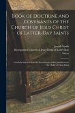 Book of Doctrine and Covenants of the Church of Jesus Christ of Latter-Day Saints: Carefully Selected From the Revelations of God, and Given in the Or