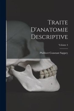 Traite D'anatomie Descriptive; Volume 4 - Sappey, Philibert Constant