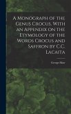 A Monograph of the Genus Crocus. With an Appendix on the Etymology of the Words Crocus and Saffron by C.C. Lacaita