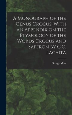 A Monograph of the Genus Crocus. With an Appendix on the Etymology of the Words Crocus and Saffron by C.C. Lacaita - Maw, George