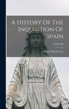 A History Of The Inquisition Of Spain; Volume III - Lea, Henry Charles