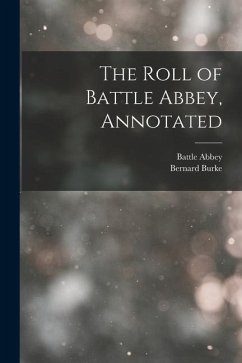 The Roll of Battle Abbey, Annotated - Abbey, Battle; Burke, Bernard