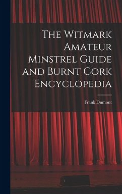 The Witmark Amateur Minstrel Guide and Burnt Cork Encyclopedia - Dumont, Frank