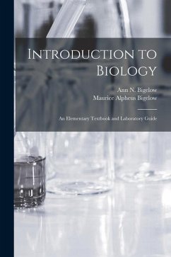 Introduction to Biology: An Elementary Textbook and Laboratory Guide - Bigelow, Maurice Alpheus; Bigelow, Ann N.