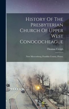 History Of The Presbyterian Church Of Upper West Conococheague - Creigh, Thomas
