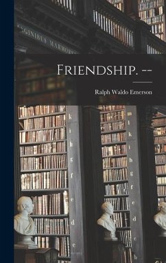Friendship. -- - Emerson, Ralph Waldo