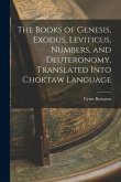 The Books of Genesis, Exodus, Leviticus, Numbers, and Deuteronomy, Translated Into Choktaw Language