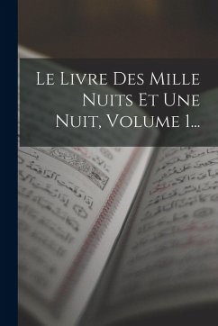 Le Livre Des Mille Nuits Et Une Nuit, Volume 1... - Anonymous
