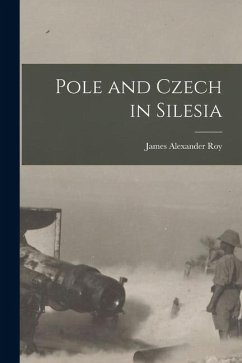 Pole and Czech in Silesia - Roy, James Alexander