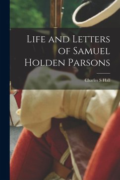 Life and Letters of Samuel Holden Parsons - Hall, Charles S.